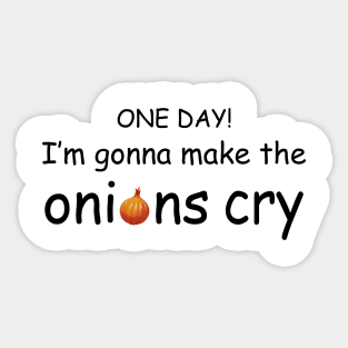 I'm Gonna Make the Onions Cry Sticker